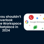 Learn why you should use Google Workspace Marketplace in 2024